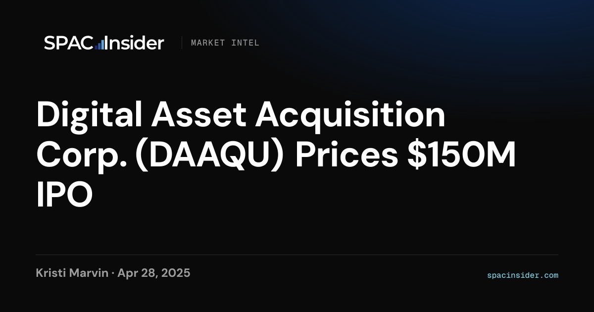 Digital Asset Acquisition Corp. (DAAQU) Prices $150M IPO｜SPACInsider