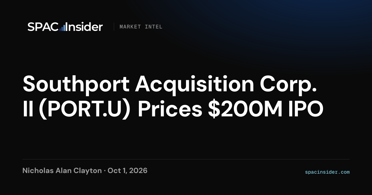 Southport Acquisition Corp. II (PORT.U) Prices $200M IPO｜SPACInsider