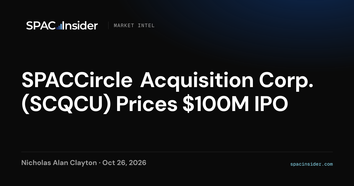 SPACCircle Acquisition Corp. (SCQCU) Prices $100M IPO｜SPACInsider